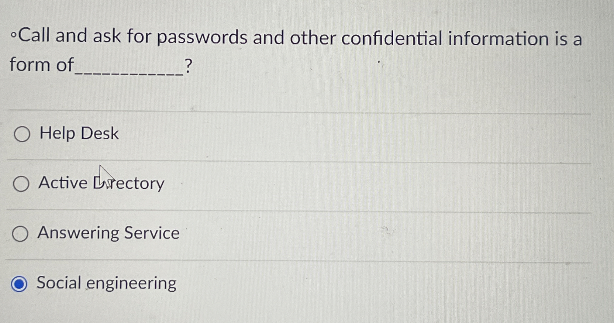 Call and ask for passwords and other confidential