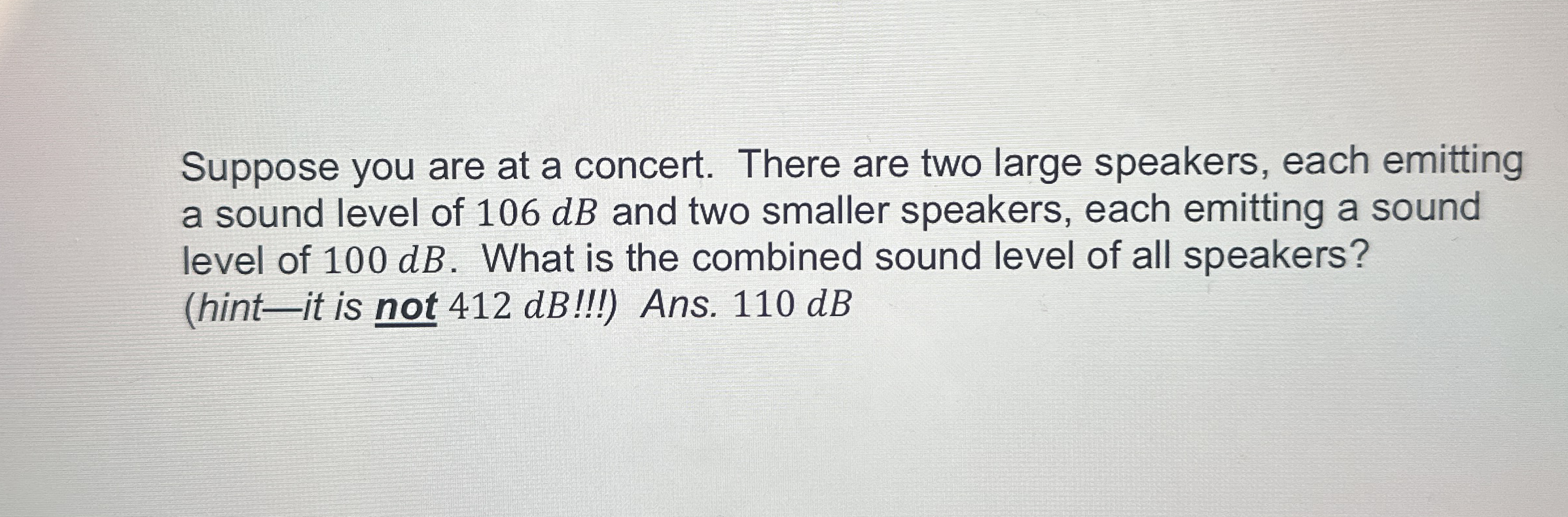 Suppose you are at a concert. There are two large