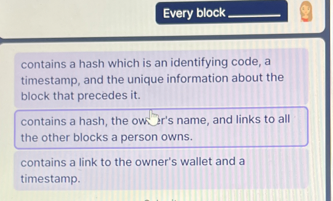 Every block contains a hash which is an