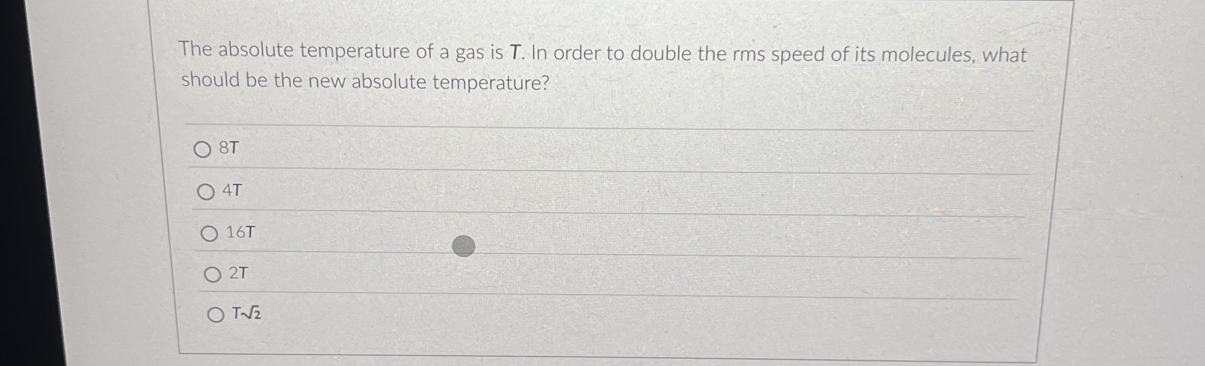 The absolute temperature of a gas is T . In order