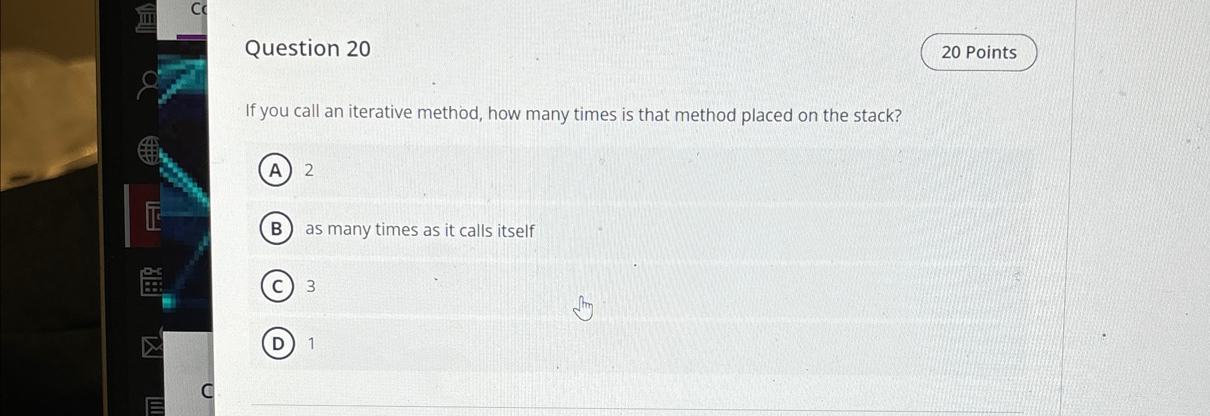 Question 2 0 2 0 Points If you call an iterative