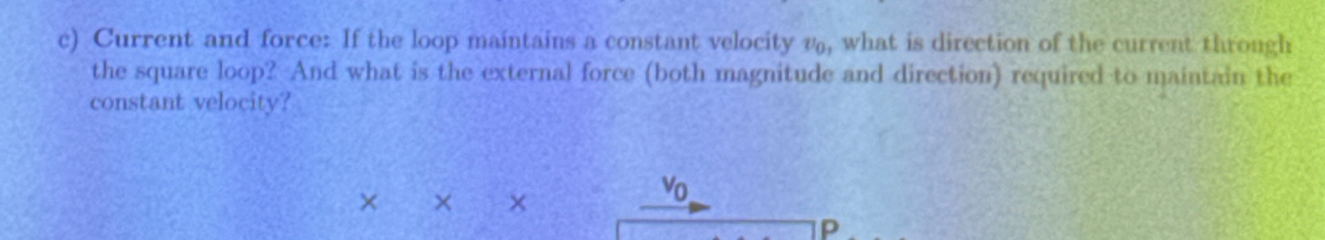 c ) Current and force: If the loop maintains a