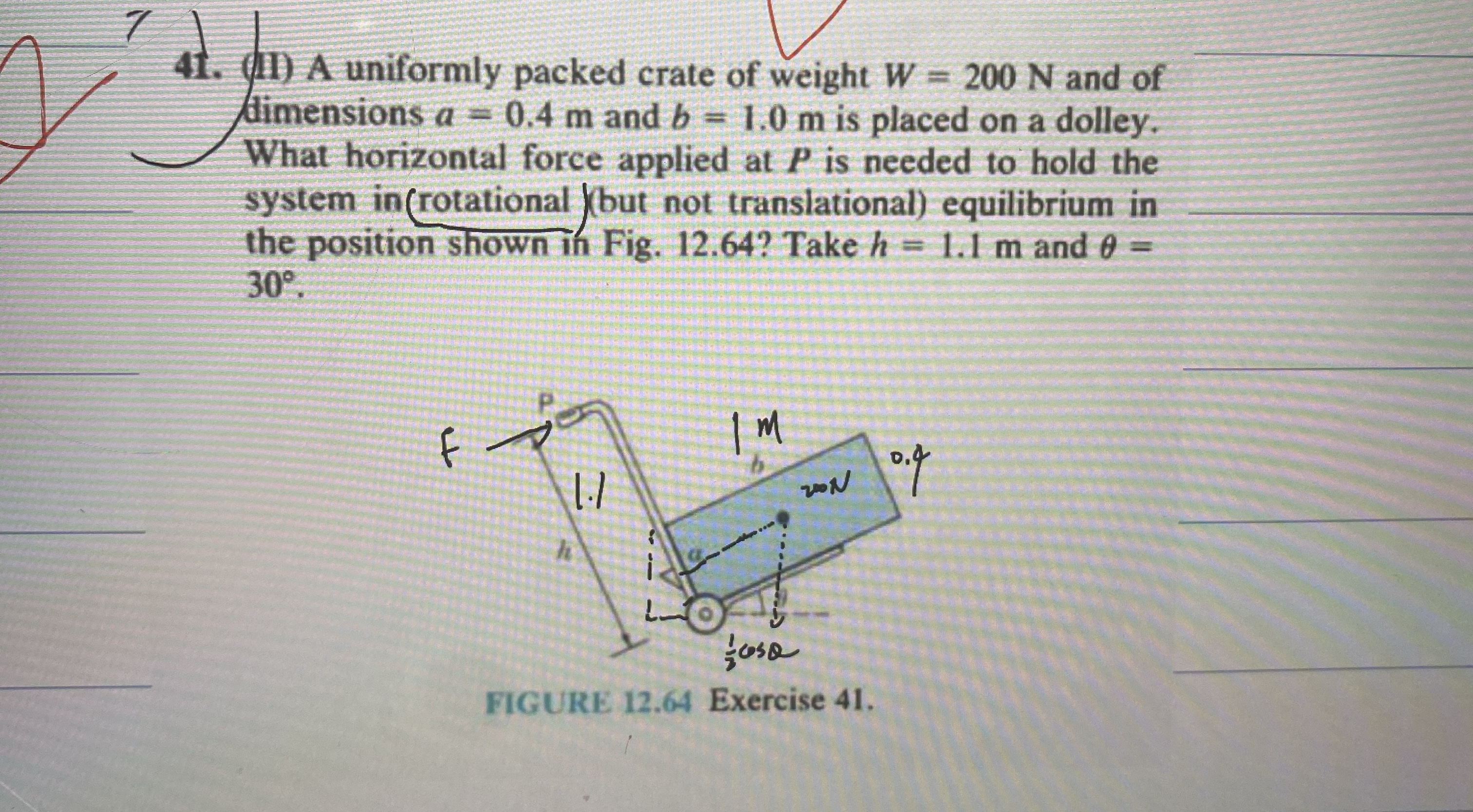 ( 1 ) A uniformly packed crate of weight W = 2 0
