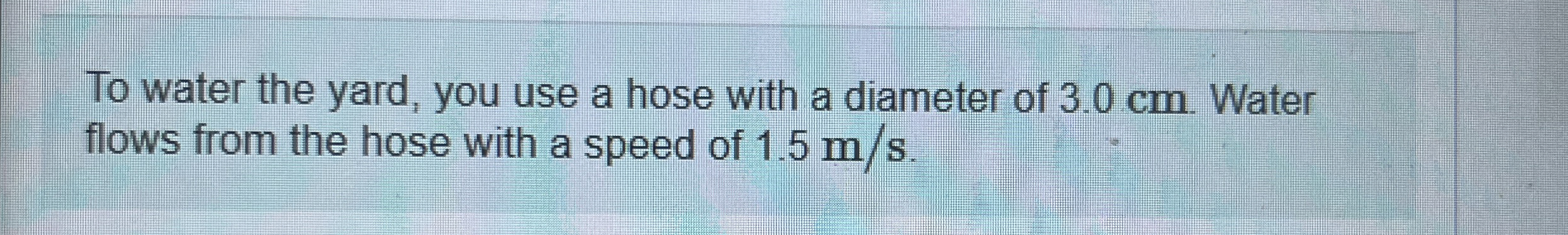 To water the yard, you use a hose with a diameter
