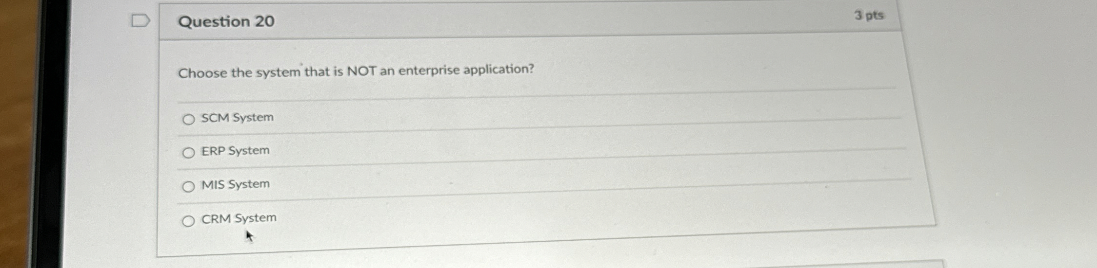 Question 2 0 3 pts Choose the system that is NOT