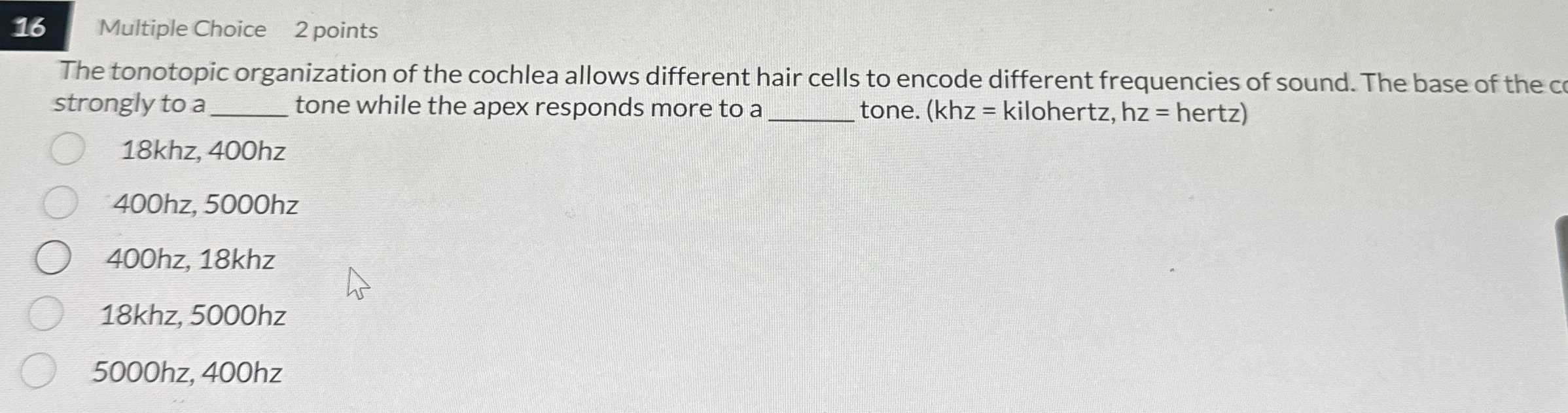 1 6 Multiple Choice 2 points The tonotopic