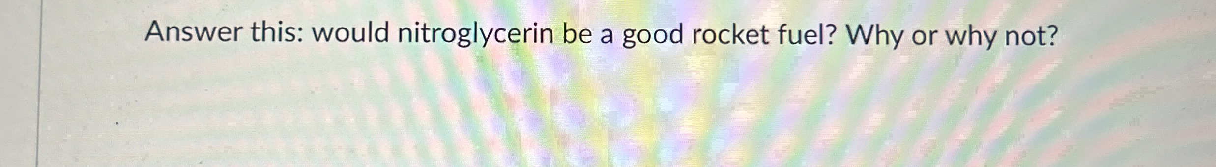 Answer this: would nitroglycerin be a good rocket