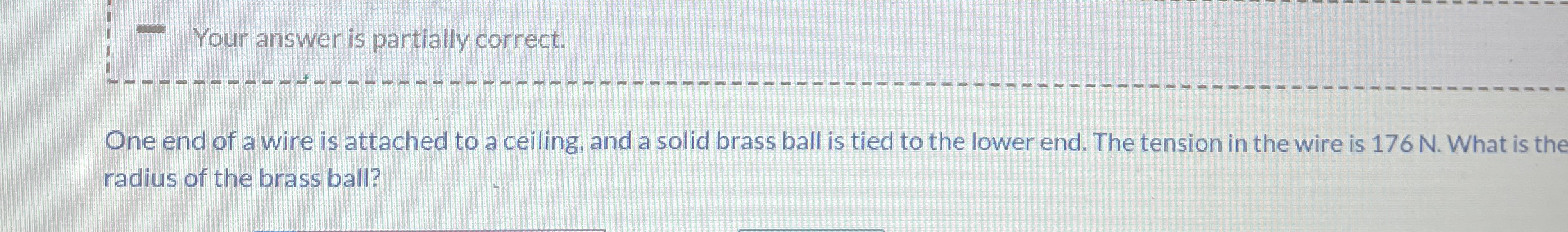 Your answer is partially correct. One end of a