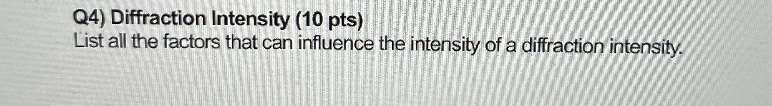 Q 4 ) Diffraction Intensity ( 1 0 pts ) List all