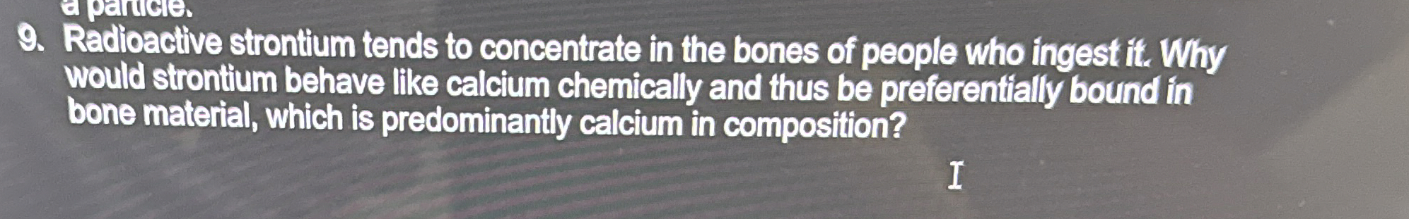 Radioacive strontium tends to concentrate in the