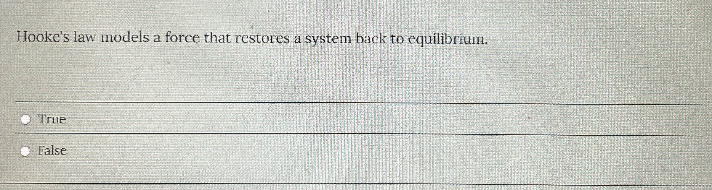 Hooke's law models a force that restores a system