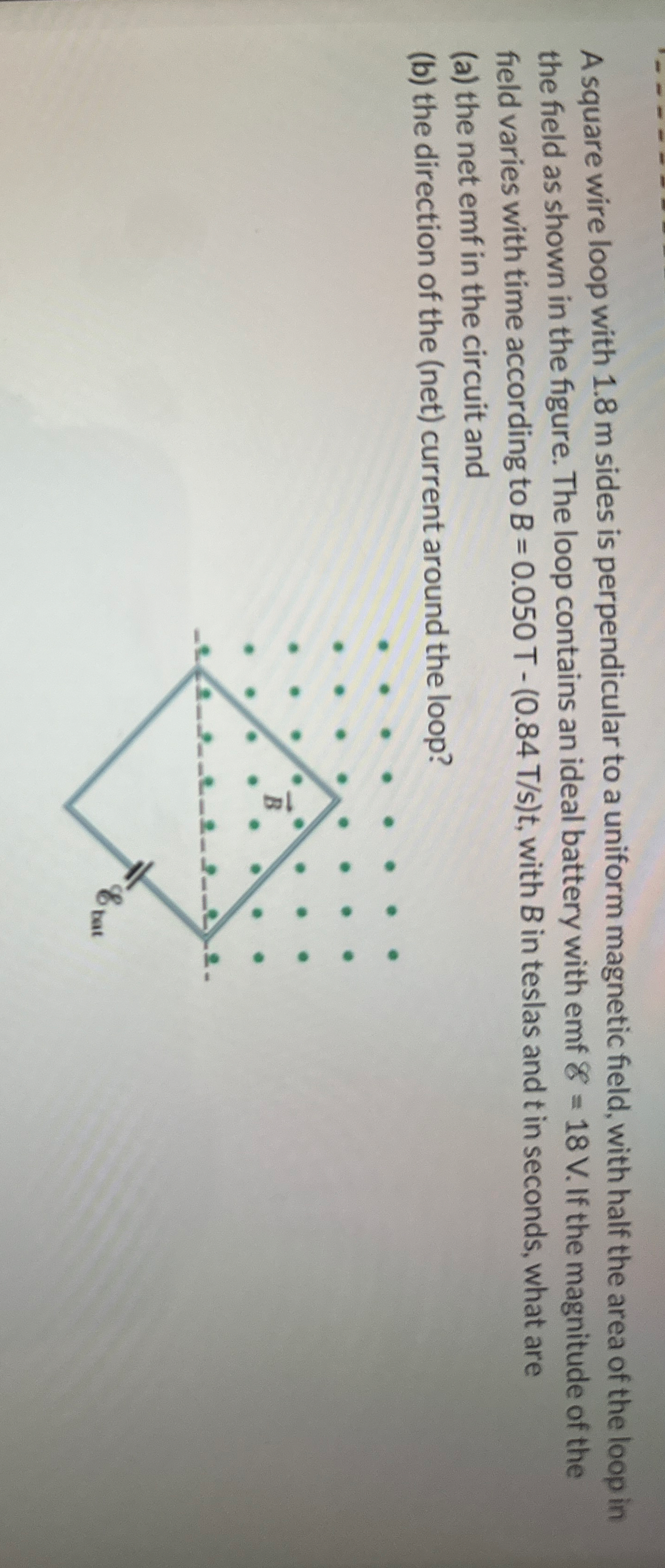 A square wire loop with 1 . 8 m sides is