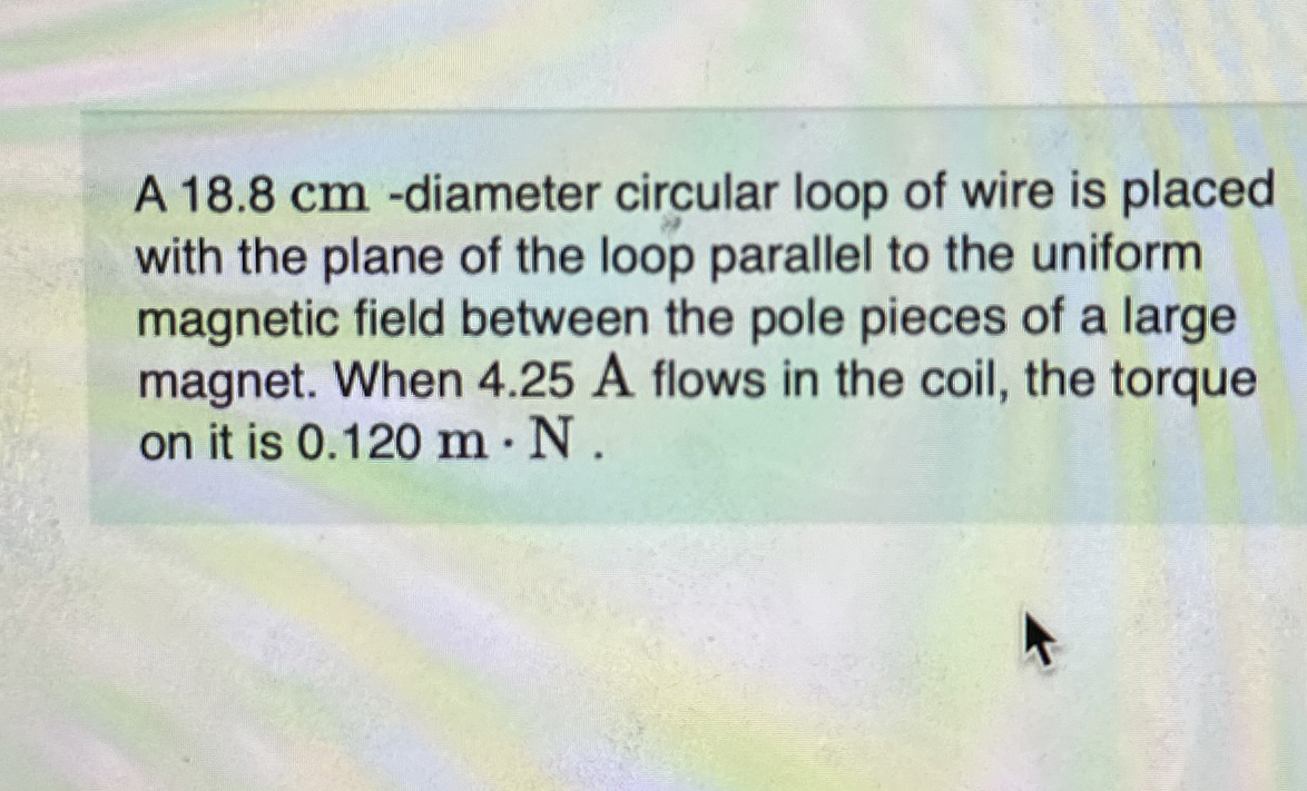 A 1 8 . 8 cm - diameter circular loop of wire is