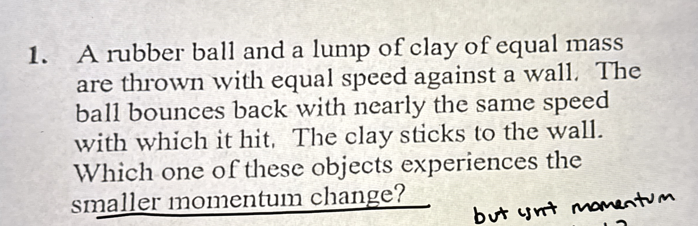 A rubber ball and a lump of clay of equal mass