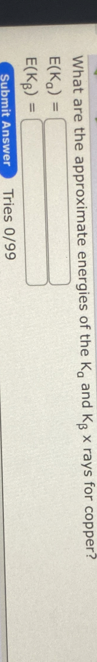 What are the approximate energies of the K a and