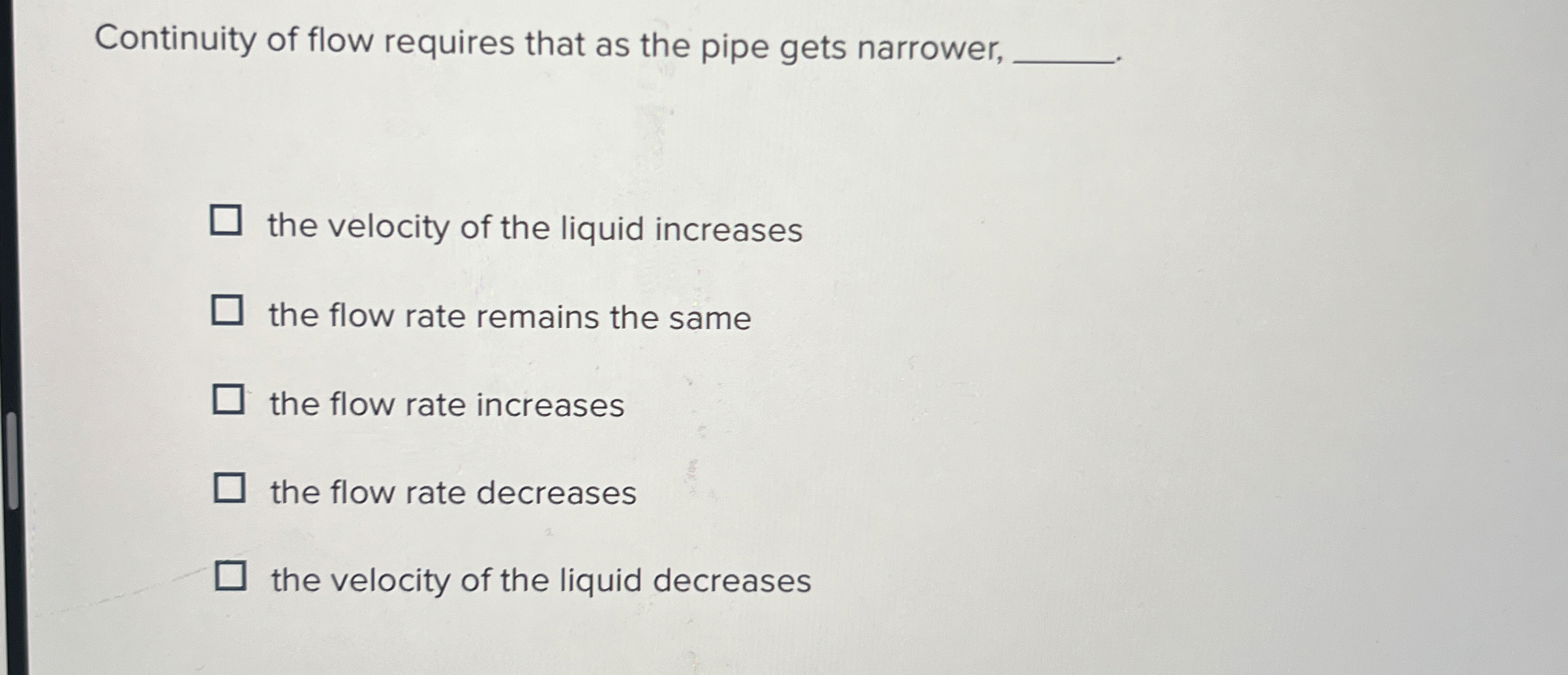 Continuity of flow requires that as the pipe gets