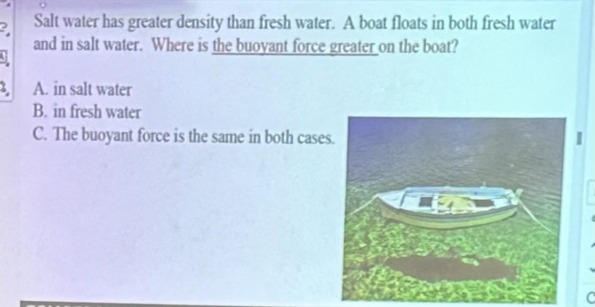 Salt water has greater density than fresh water.