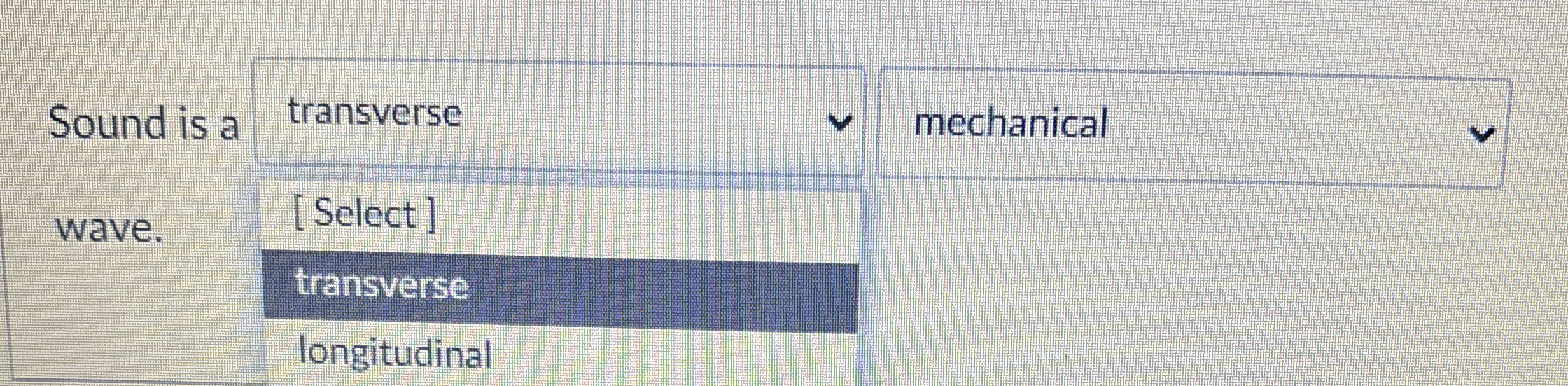 Sound is a mechanical wave. [ Select ] transverse