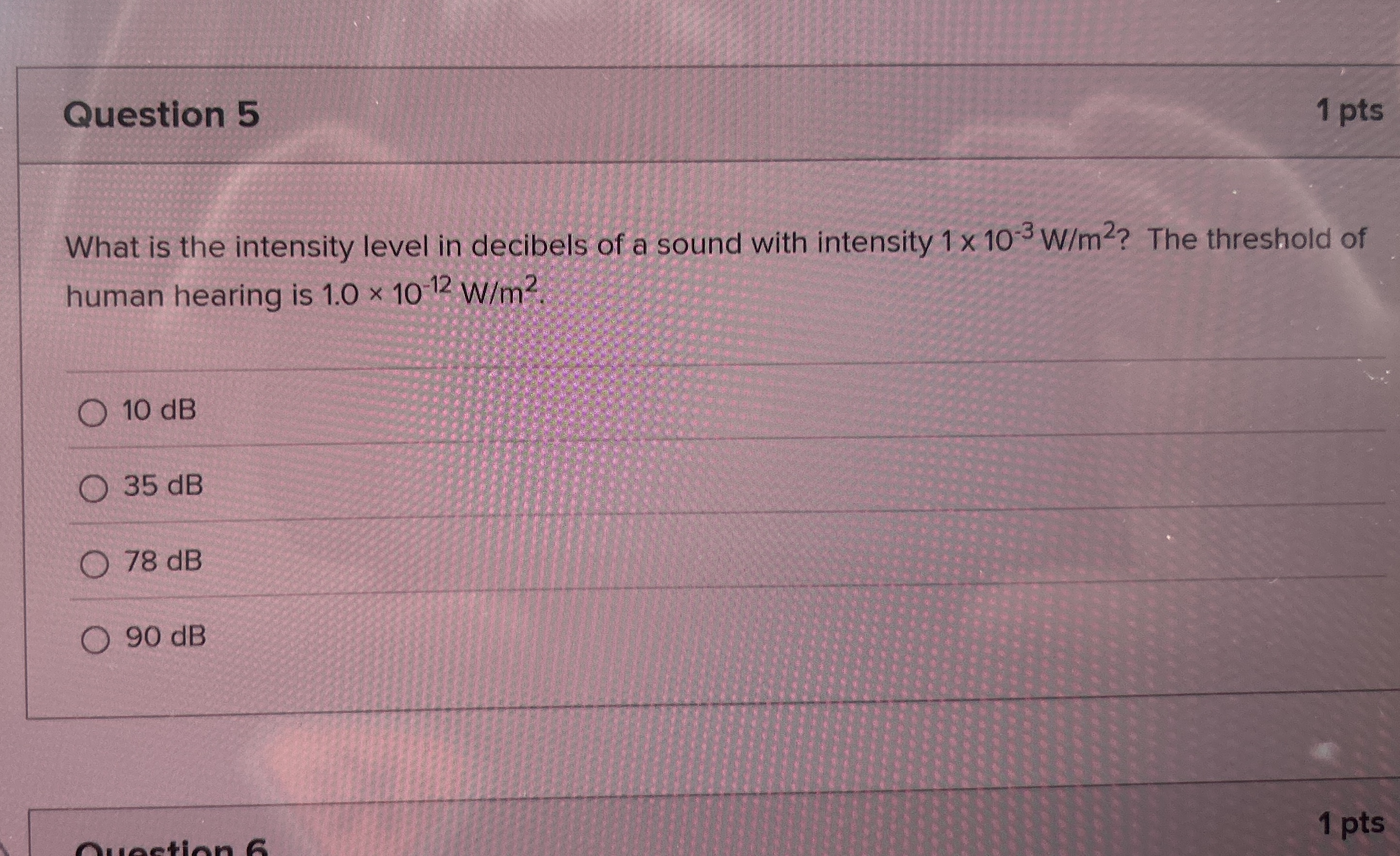 Question 5 1 pts What is the intensity level in