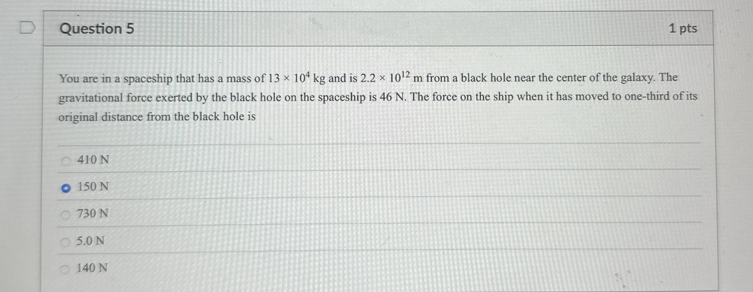 Question 5 1 pts You are in a spaceship that has