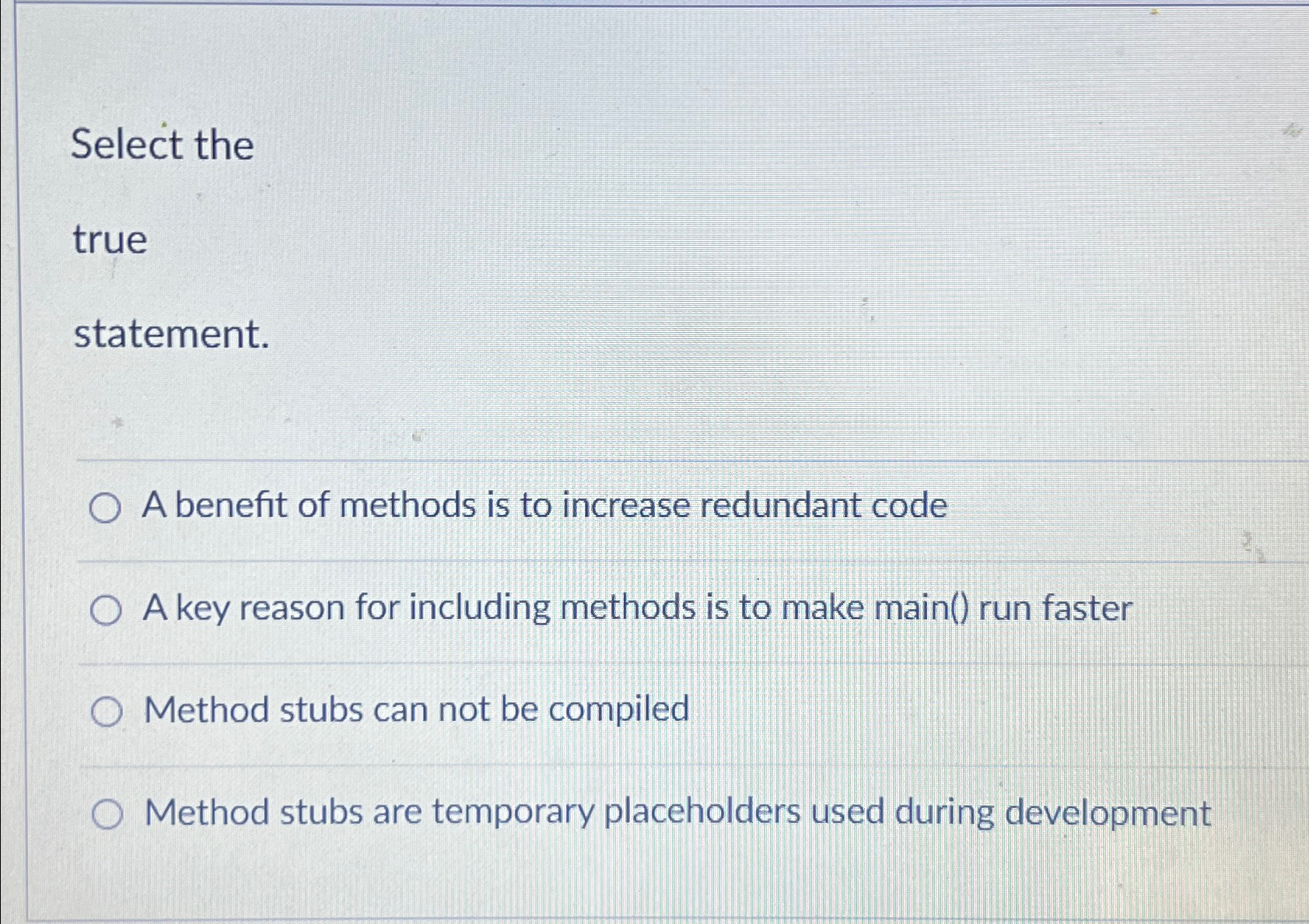 Select the true statement. A benefit of methods