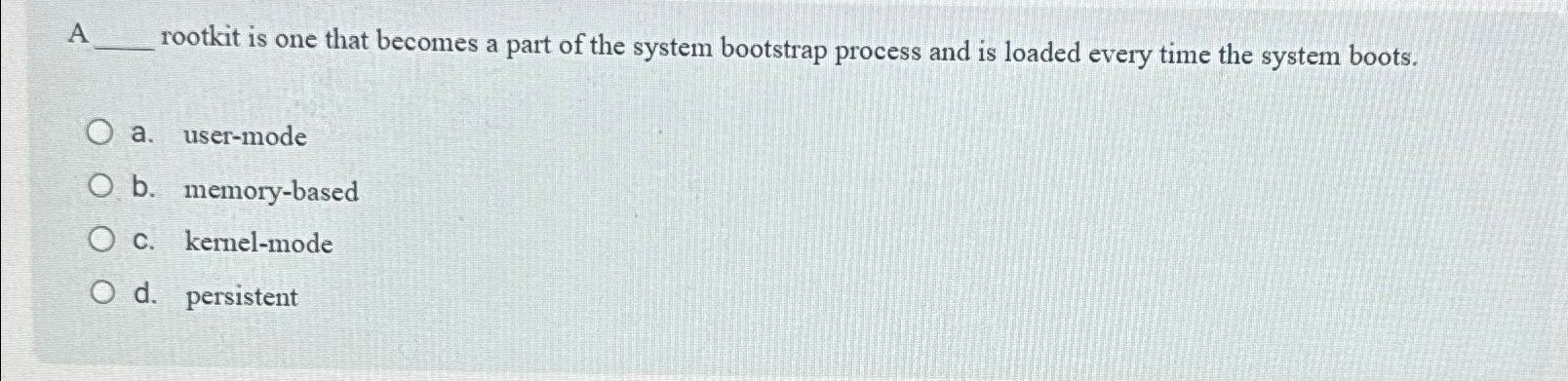 A rootkit is one that becomes a part of the
