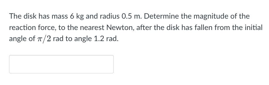The disk has mass 6 kg and radius 0 . 5 m .