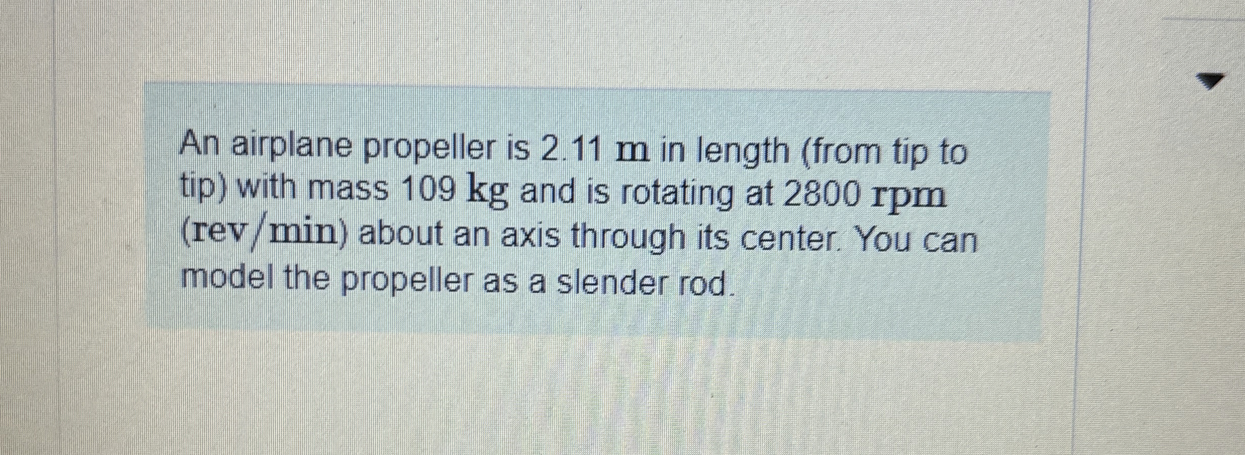 An airplane propeller is 2 . 1 1 m in length (