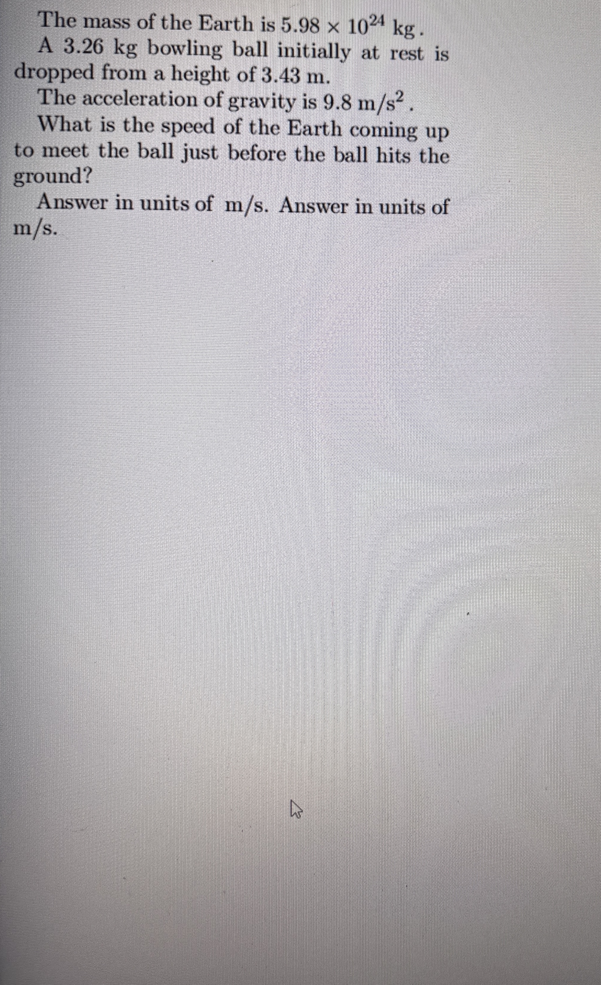 The mass of the earth is 5 . 9 8 E 2 4 kg . A 3 .