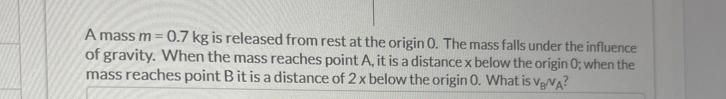 A mass m = 0 . 7 k g is released from rest at the
