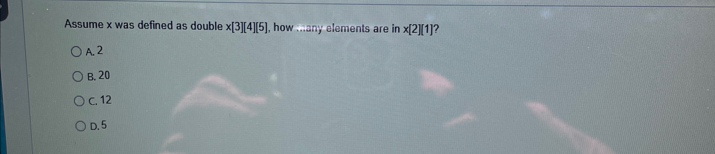 Assume x was defined as double x [ 3 ] [ 4 ] [ 5