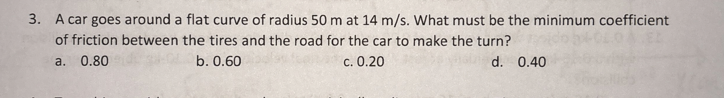 A car goes around a flat curve of radius 5 0 m at