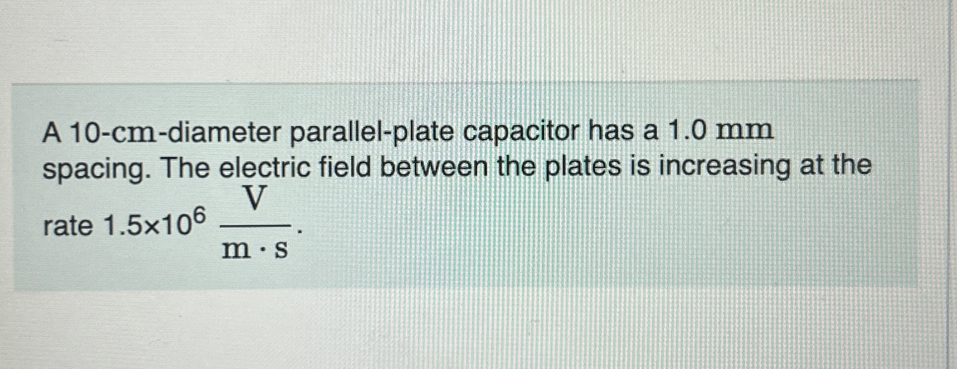 A 1 0 - cm - diameter parallel - plate capacitor