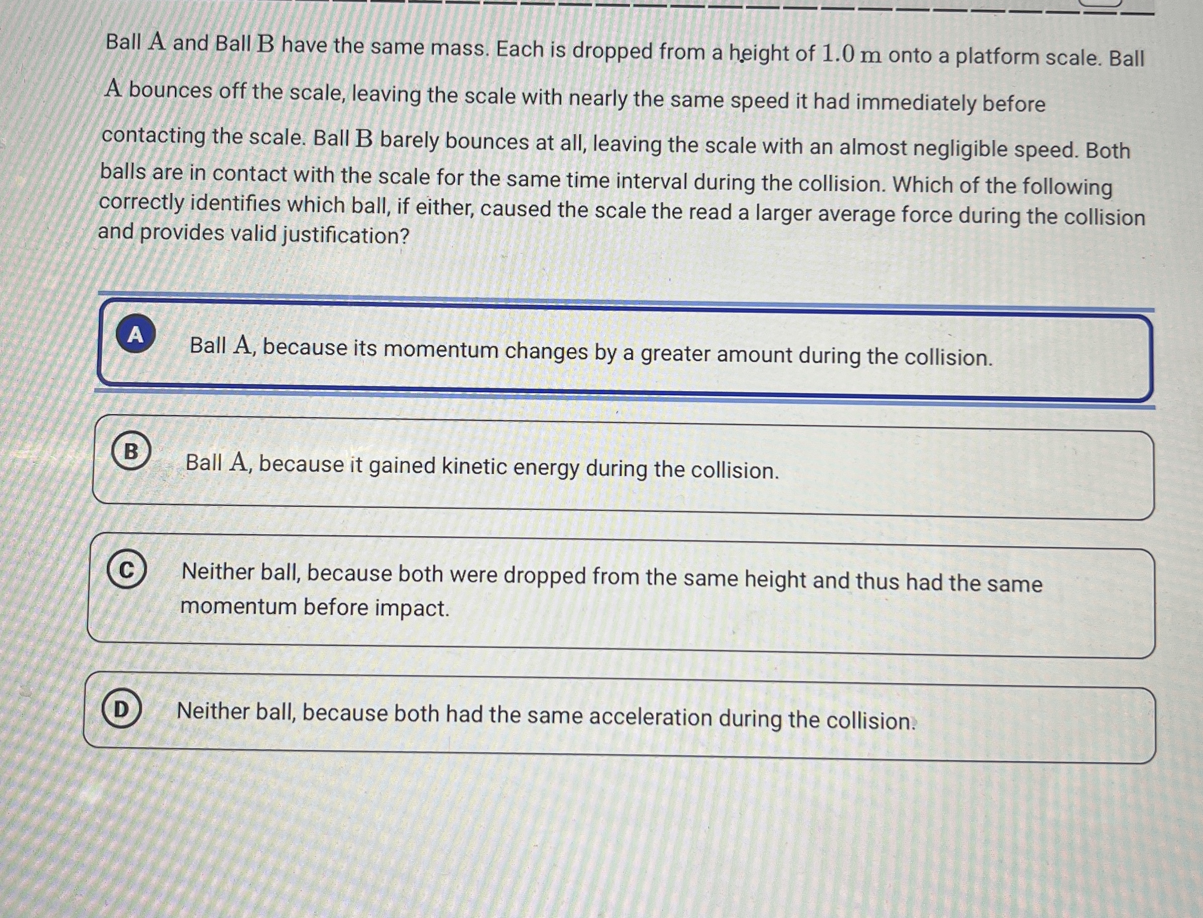 Ball A and Ball B have the same mass. Each is
