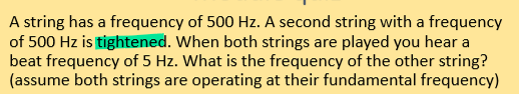 A string has a frequency of 5 0 0 Hz . A second
