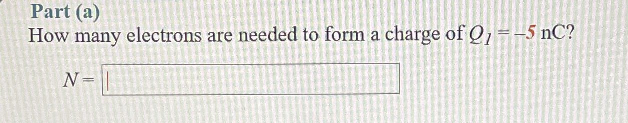Part ( a ) How many electrons are needed to form