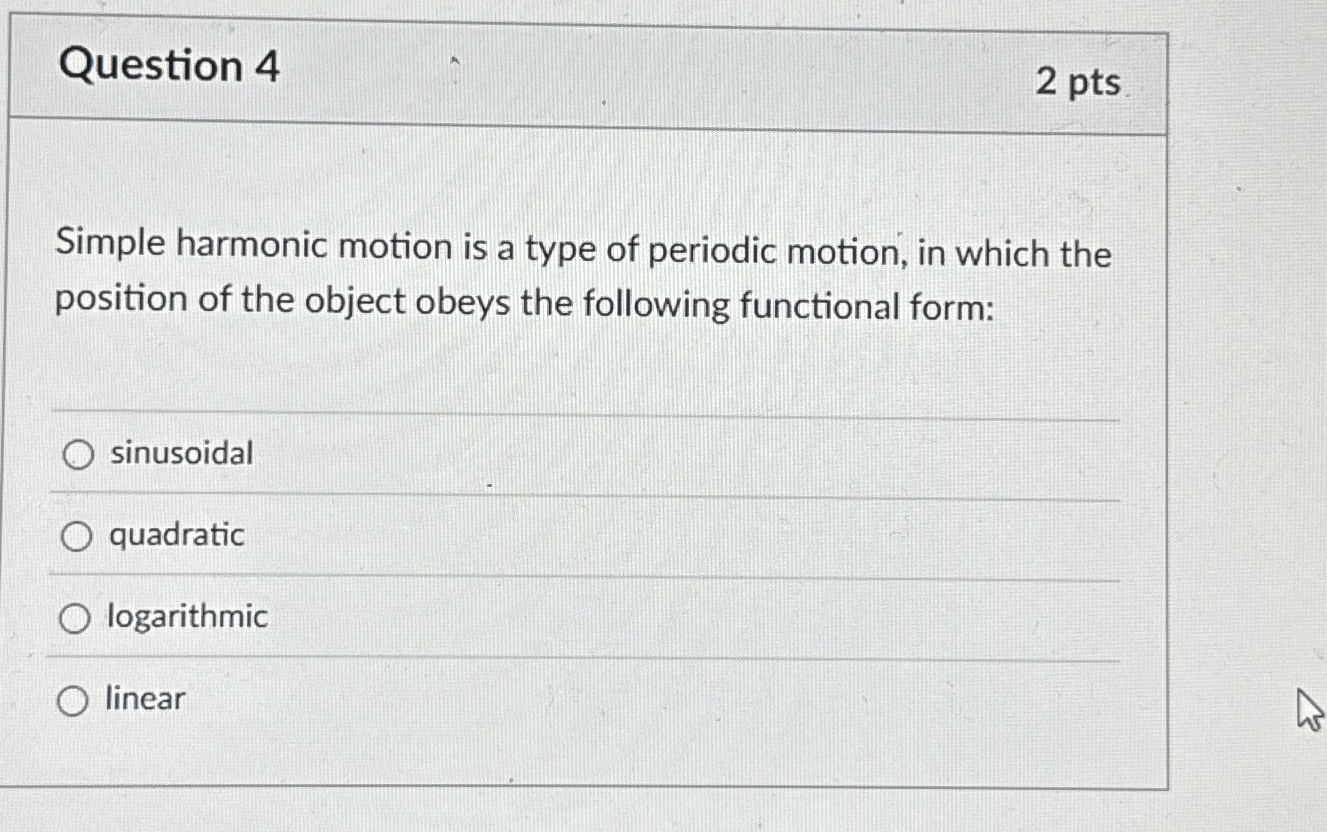 Question 4 2 pts Simple harmonic motion is a type