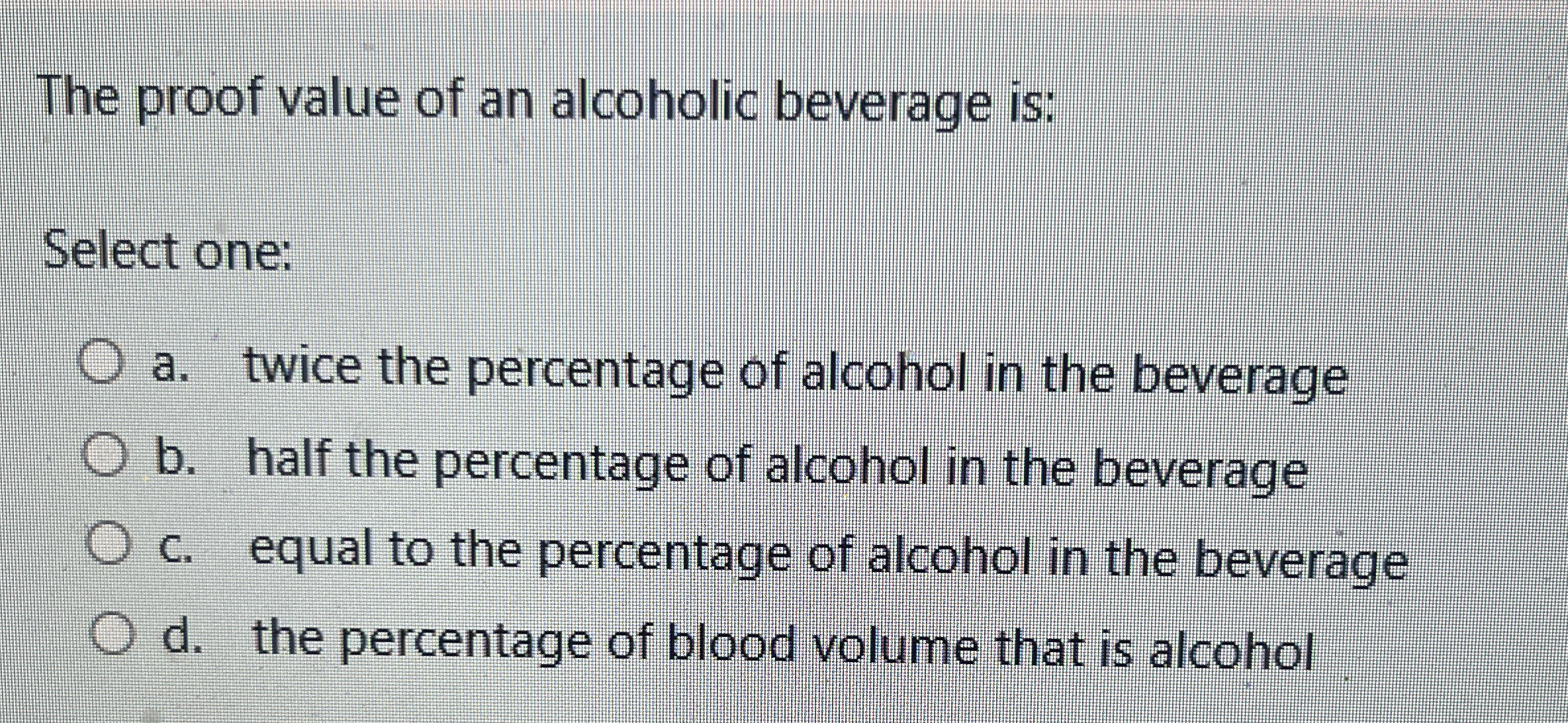 The proof value of an alcoholic beverage is: