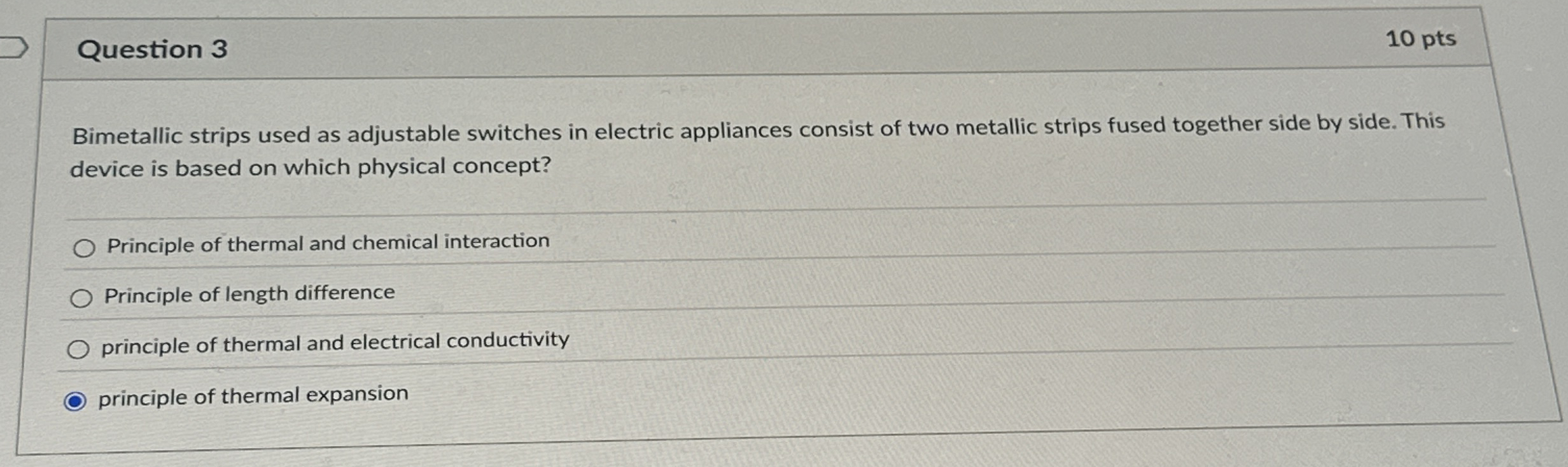 Question 3 1 0 pts Bimetallic strips used as