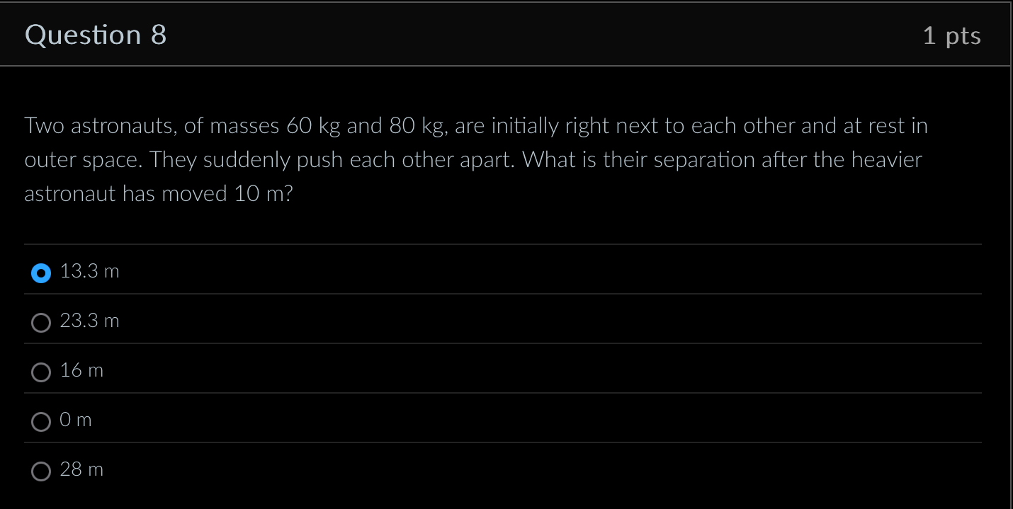 Question 8 1 pts Two astronauts, of masses 6 0 kg