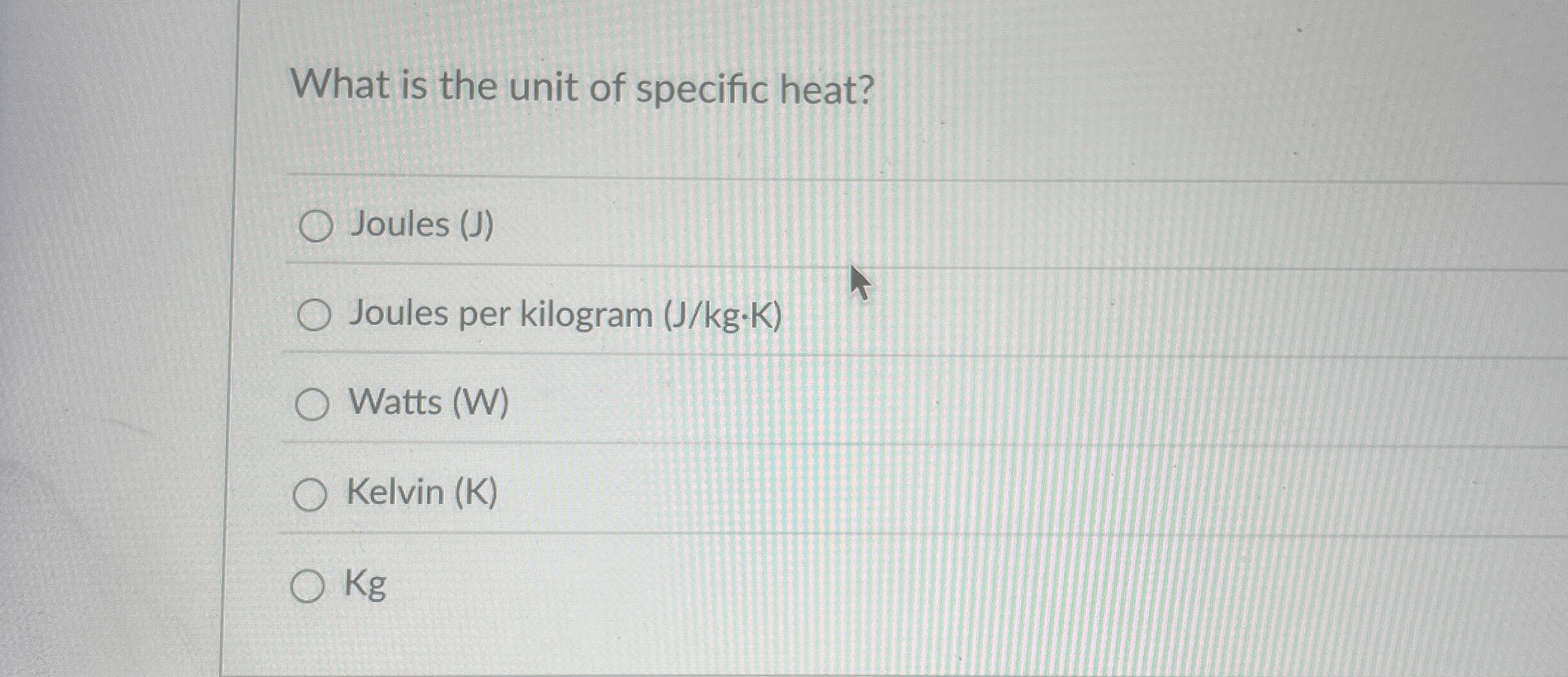 What is the unit of specific heat? Joules ( J )