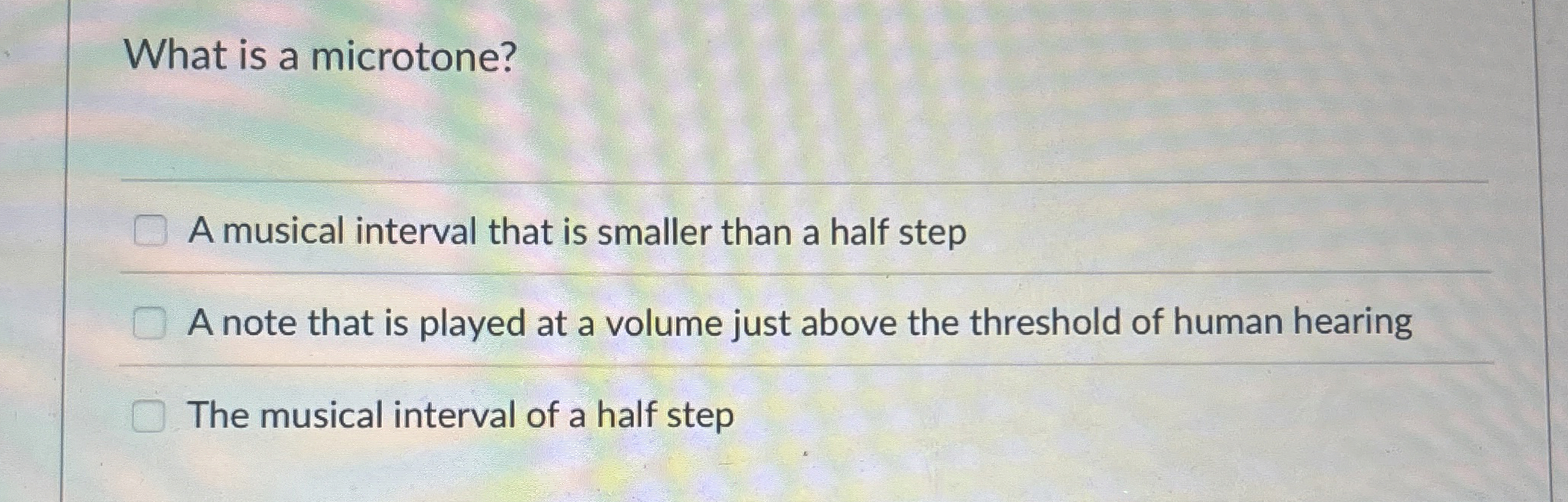 What is a microtone? A musical interval that is