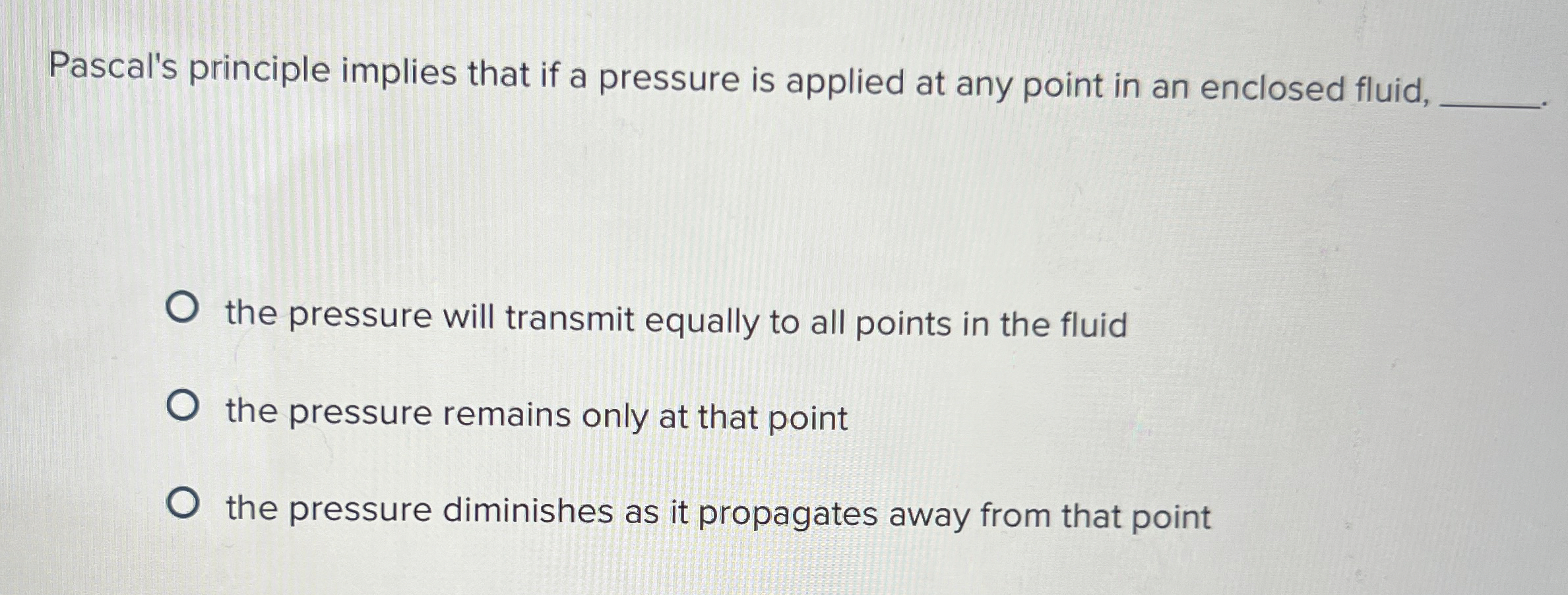 Pascal's principle implies that if a pressure is