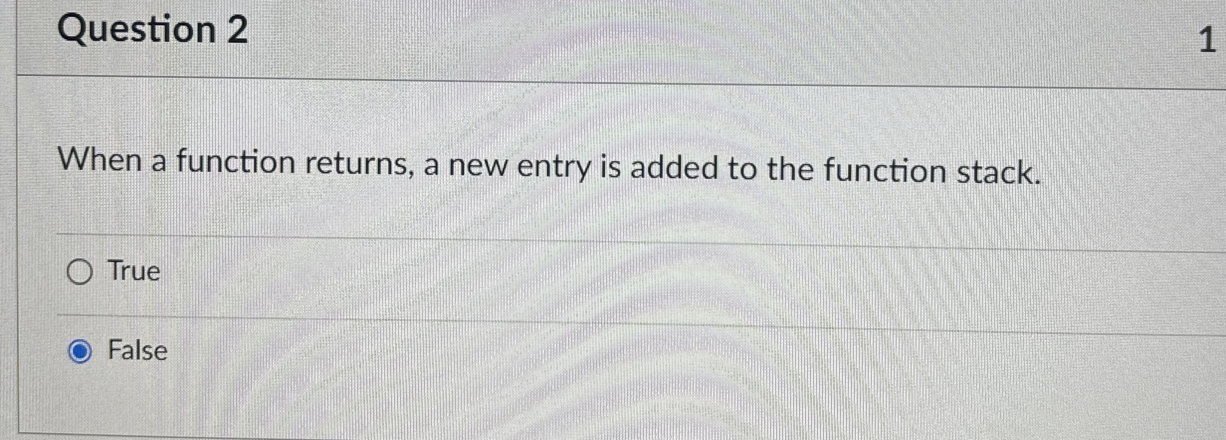 Question 2 When a function returns, a new entry