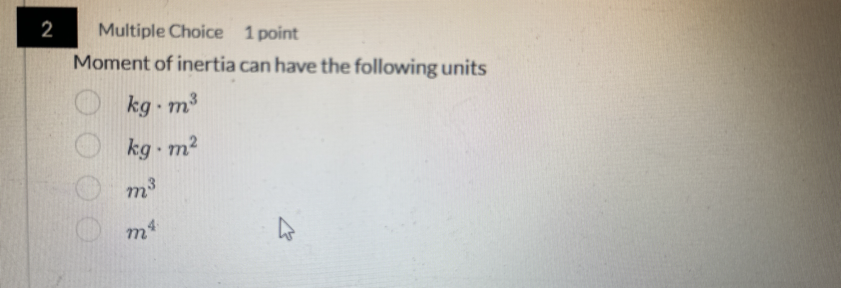 2 Multiple Choice 1 point Moment of inertia can