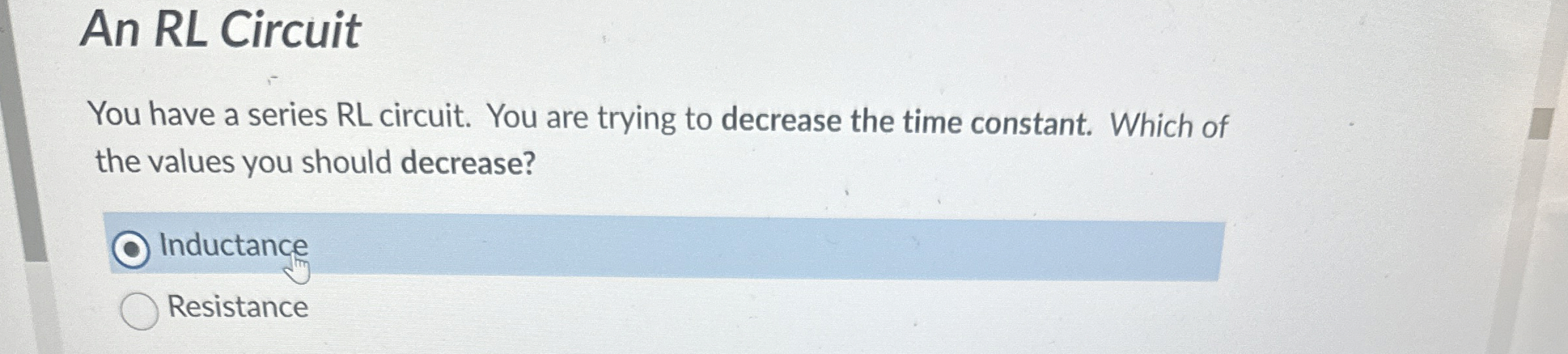 An RL Circuit You have a series RL circuit. You