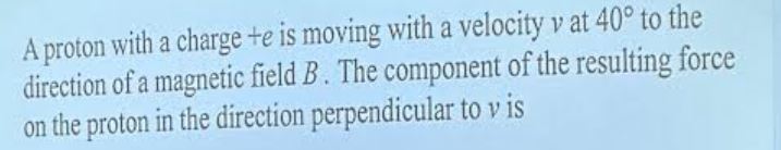 A proton with a charge \ ( + e \ ) is moving with