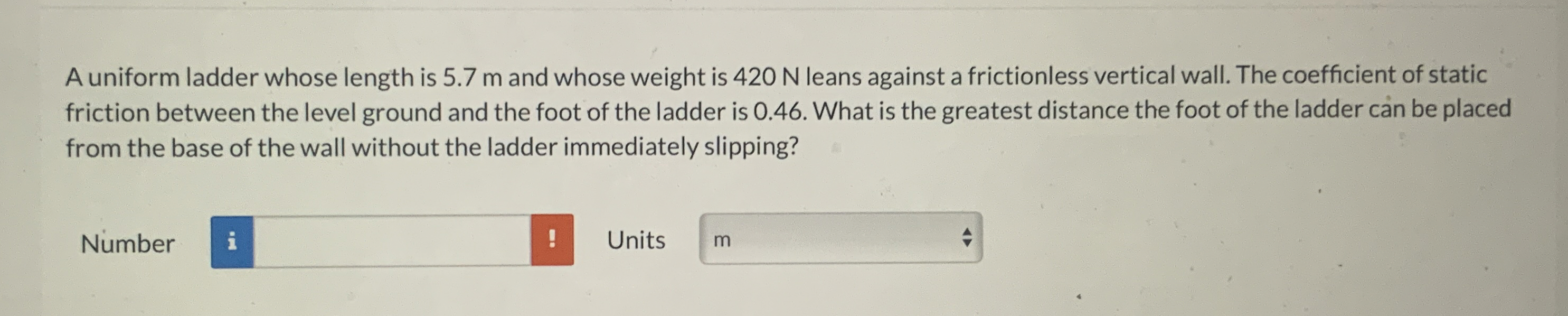 A uniform ladder whose length is 5 . 7 m and