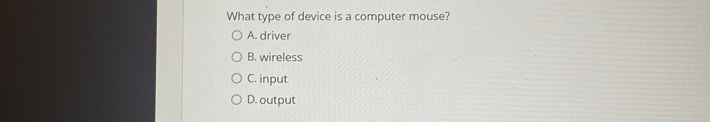 What type of device is a computer mouse? A .