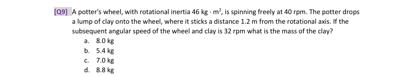 [ Q 9 ] A potter's wheel, with rotational inertia